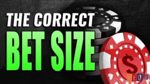 Bet Size Poker - Kích thước cược Poker trên bàn cược