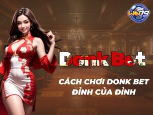 Donk bet Poker là gì? Cách donk bet đỉnh cao từ chuyên gia