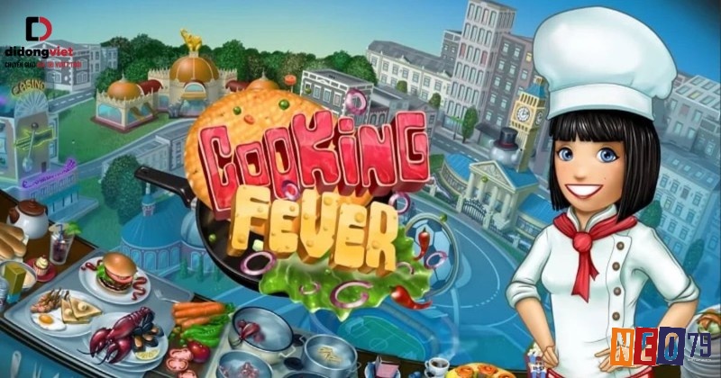 Game Cooking Fever là tựa game quản lí nhà hàng thú vị